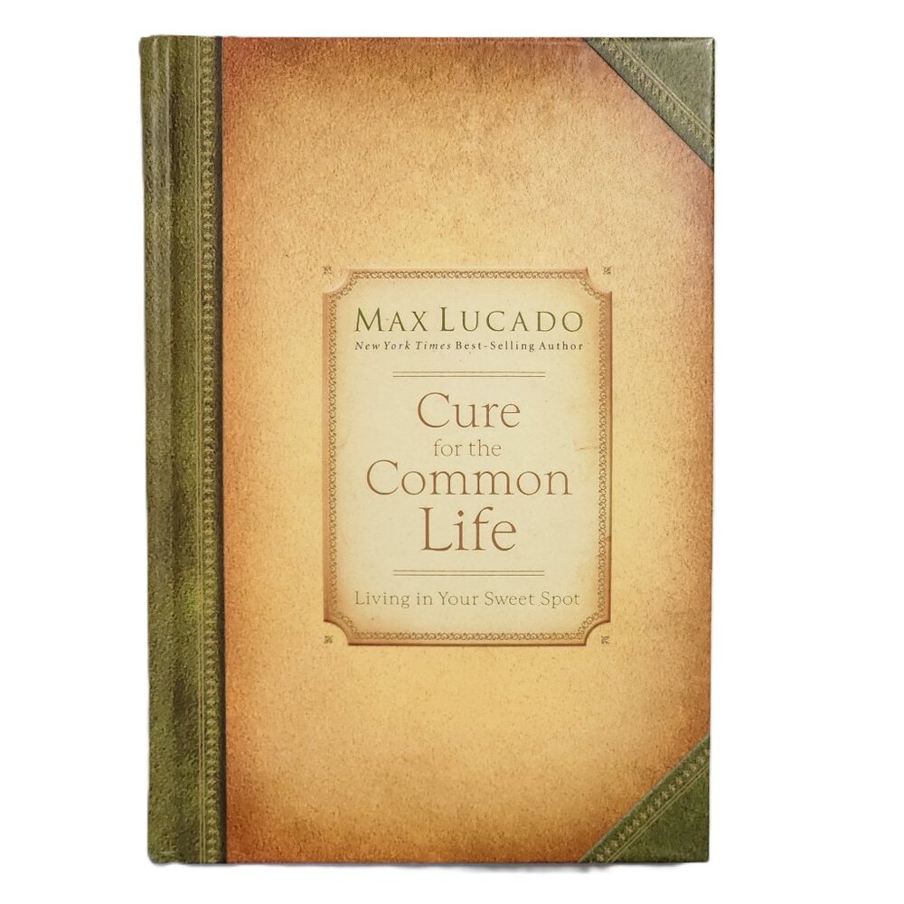 Cure for the Common Life: Living in Your Swet Spot by Max Lucado
